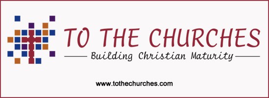 To The Churches 1: The Healthy Church – What the Church IS and IS NOT