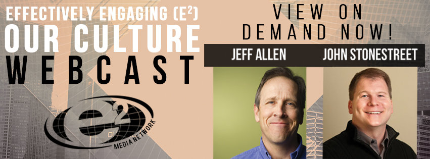 Effectively Engaging Our Culture Webcast, part 3: John Stonestreet, Jeff Allen & Joel Fieri