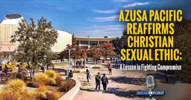 Azusa Pacific Reaffirms Christian Sexual Ethic -A Lesson in Fighting Compromise