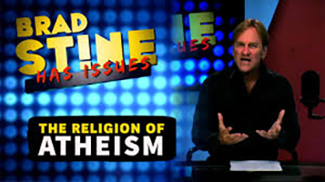 Brad Stine Has Issues: The RELIGION of Atheism Explained