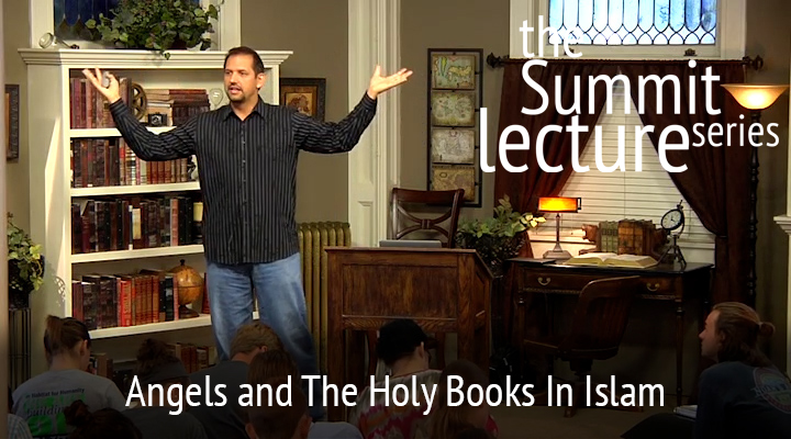 Summit Lecture Series: Angels and The Holy Books In Islam