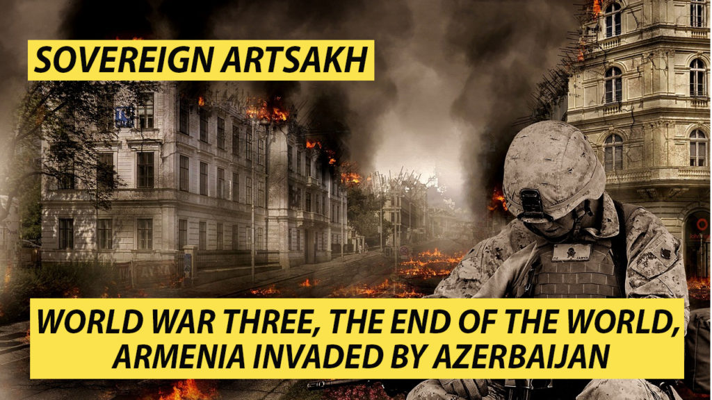 Sovereign Artsakh: World War Three, The End Of The World, Armenia Invaded By Azerbaijan