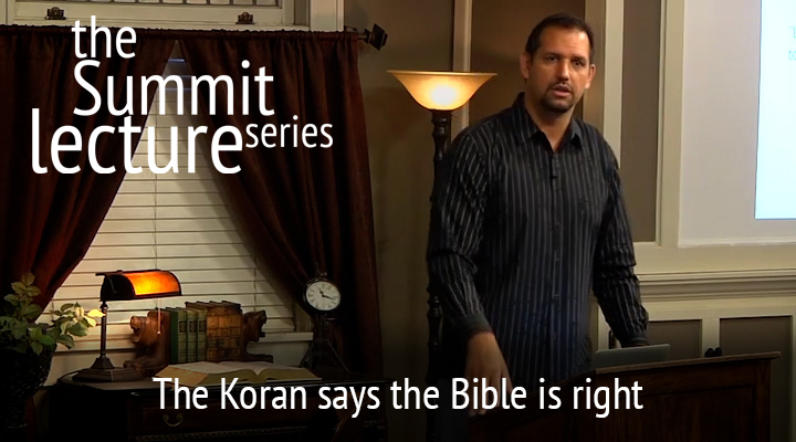 Summit Lecture Series: The Koran says the Bible is right