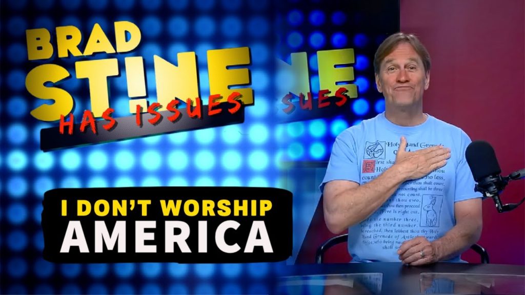 Brad Stine Has Issues: I Don’t Worship AMERICA