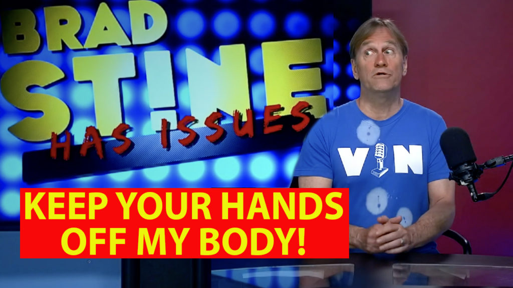 Brad Stine Has Issues: Keep Your Hands Off My Body