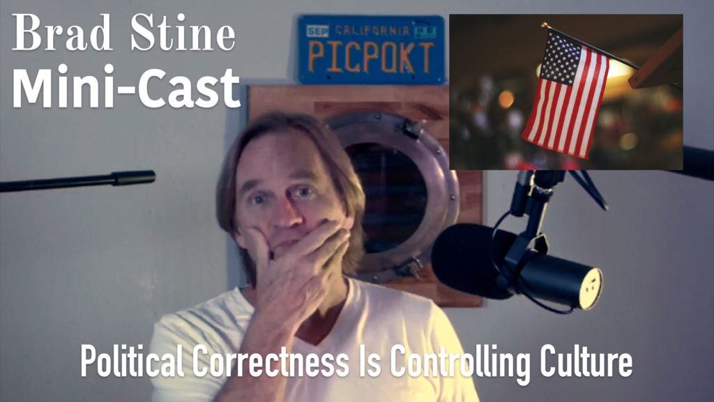 Political Correctness Is Controlling Culture – Brad Stine Mini-Cast