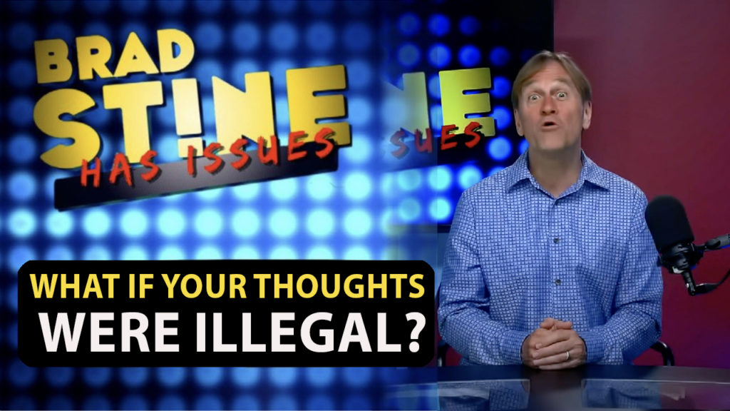 Brad Stine Has Issues: What If Your Thoughts Were Illegal?