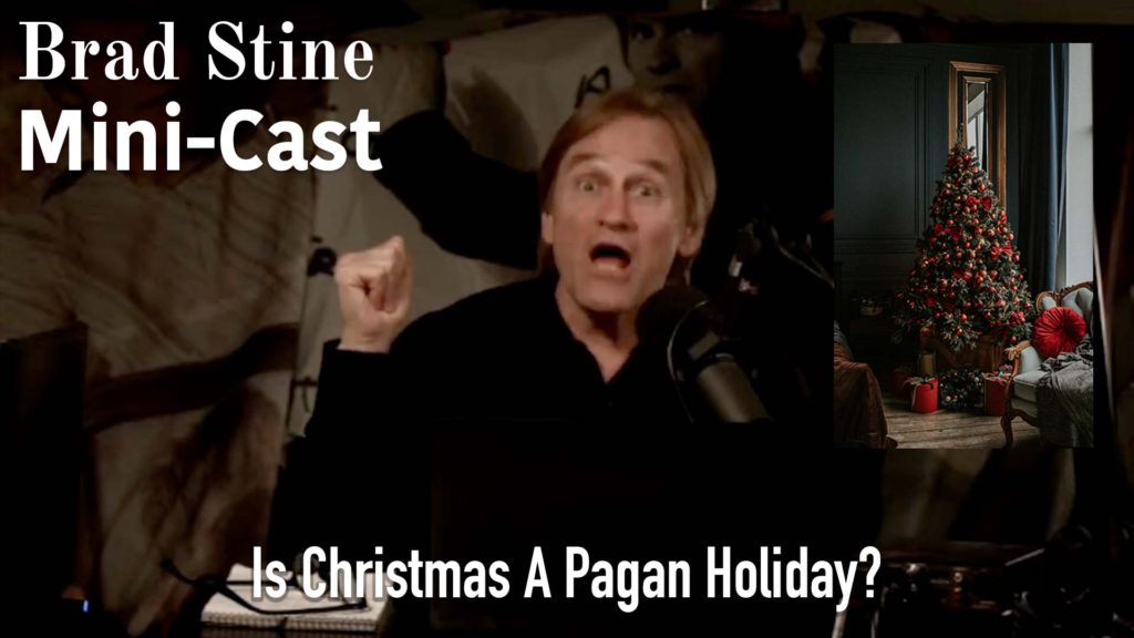 Is Christmas A Pagan Holiday? – Brad Stine Mini-Cast