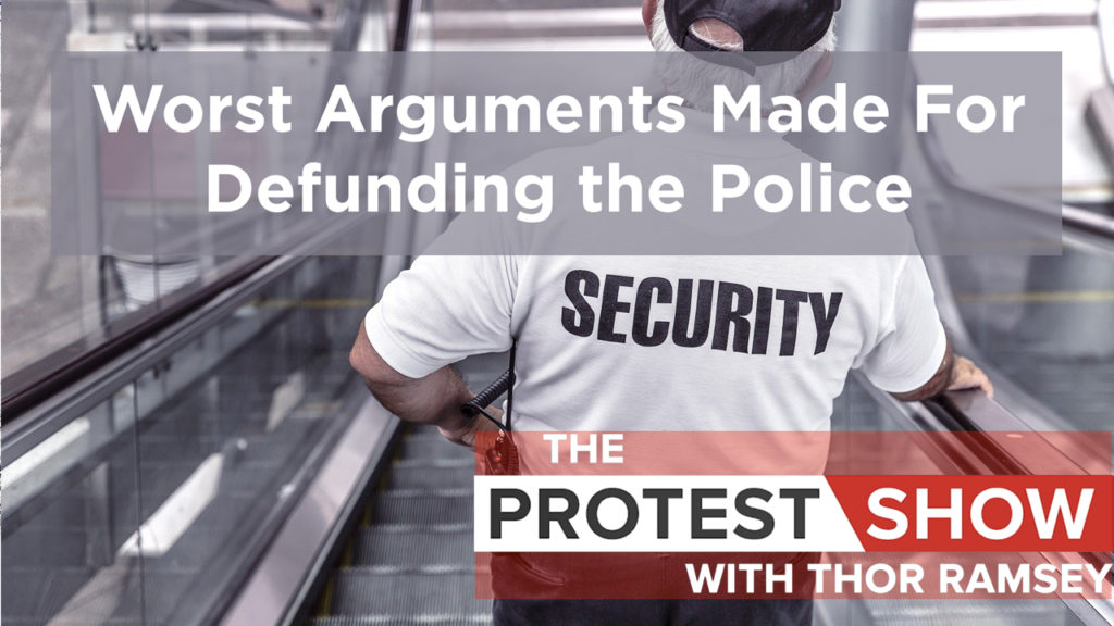 The Protest Show with Thor Ramsey: Worst Arguments Made Against Defunding the Police