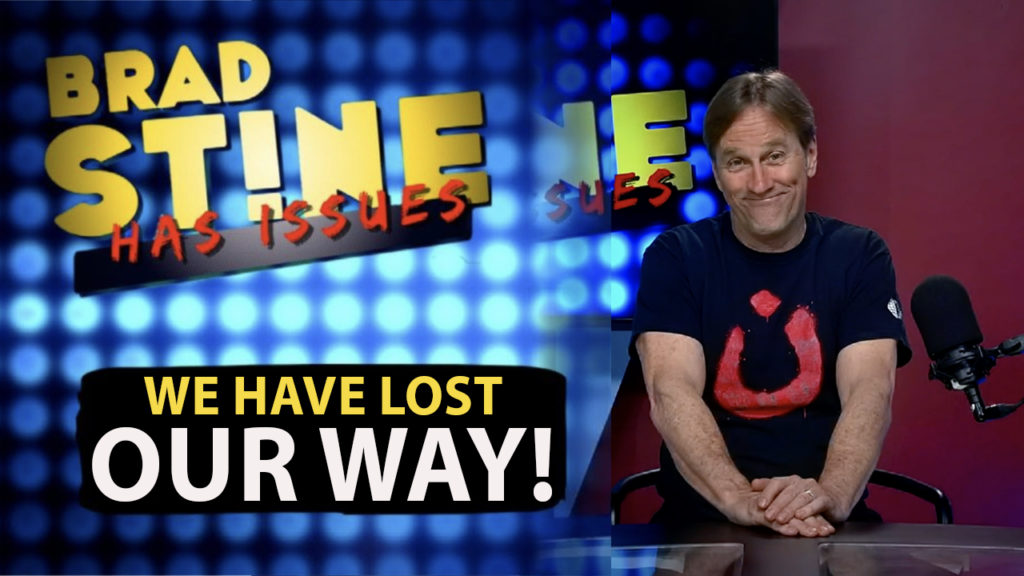 Brad Stine Has Issues: We Have Lost Our Way!