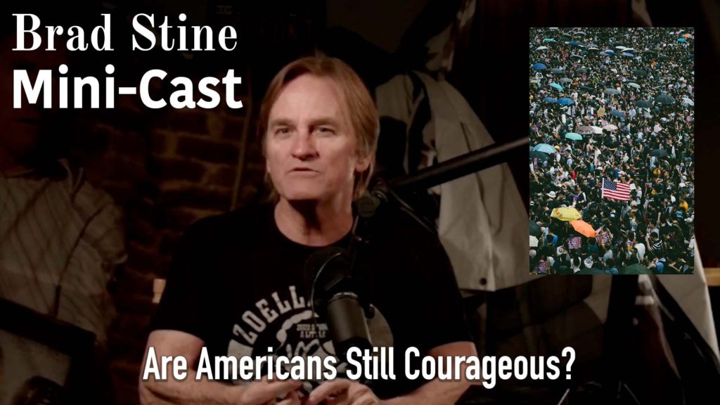 Are Americans Still Courageous? – Brad Stine Mini-Cast