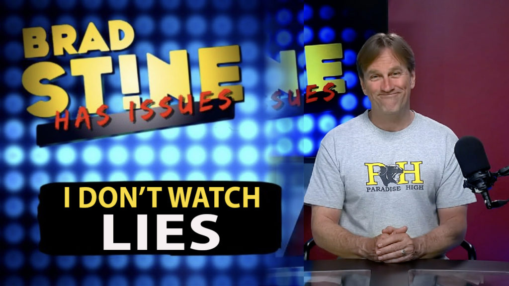 Brad Stine Has Issues: I Don’t Watch Lies