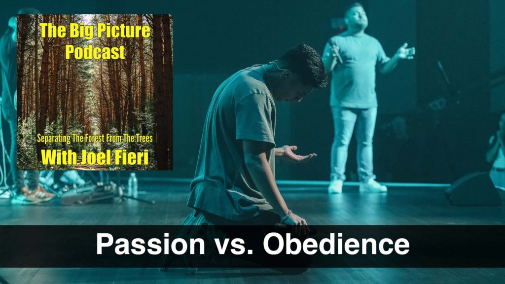 The Big Picture Podcast – Passion vs. Obedience