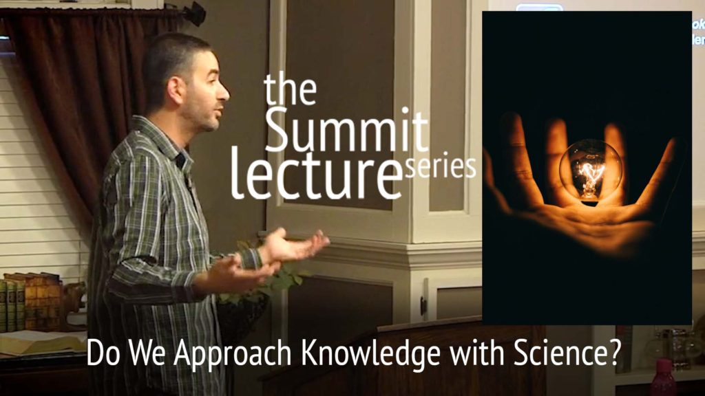 Summit Lecture Series: Do We Approach Knowledge with Science?