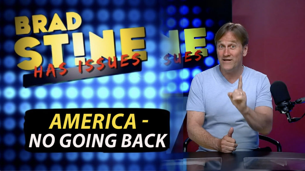 Brad Stine Has Issues: America – No Going Back