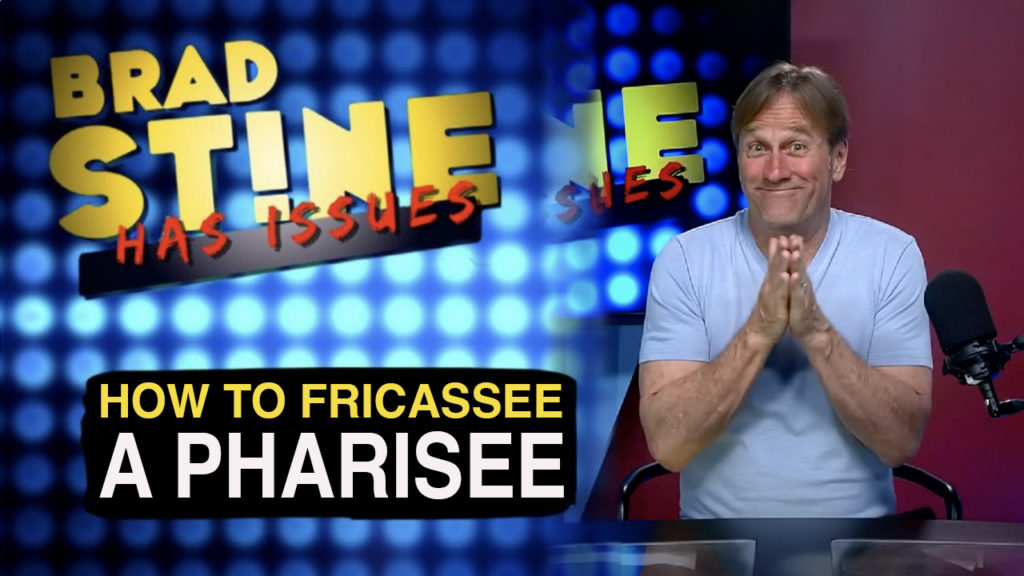 Brad Stine Has Issues: How to Fricassee a Pharisee