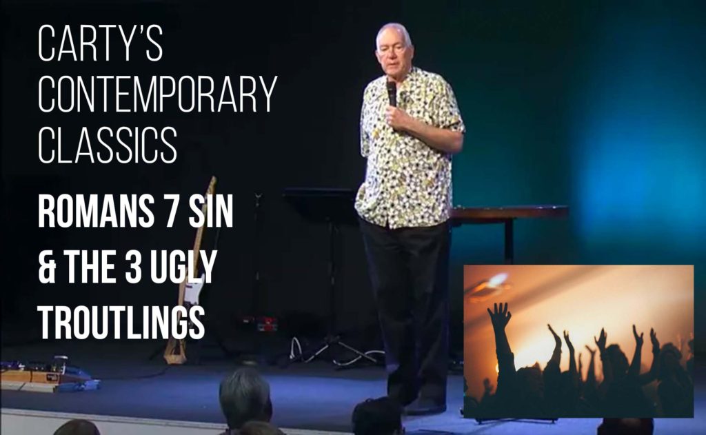 Carty’s Contemporary Classics – Romans 7 Sin and the Three Ugly Troutlings